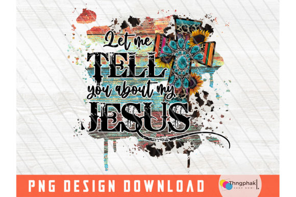 Let Me Tell You About My Jesus Png