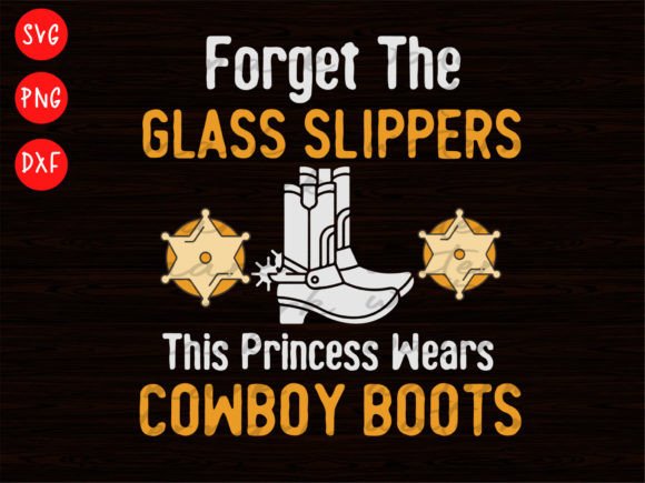 Western Svg, Forget the Glass Slippers T